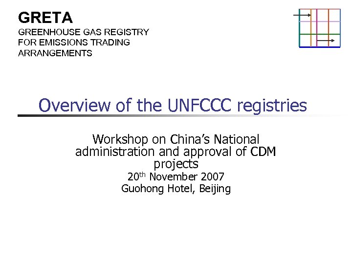 GRETA GREENHOUSE GAS REGISTRY FOR EMISSIONS TRADING ARRANGEMENTS Overview of the UNFCCC registries Workshop
