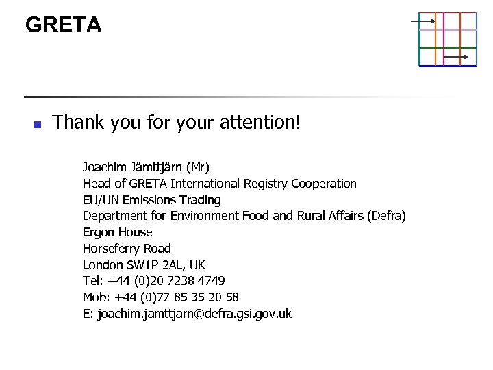 GRETA n Thank you for your attention! Joachim Jämttjärn (Mr) Head of GRETA International