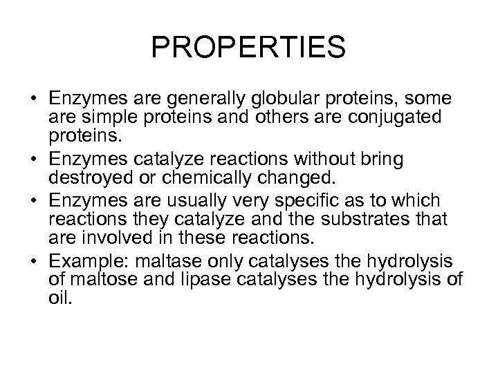 PROPERTIES • Enzymes are generally globular proteins, some are simple proteins and others are