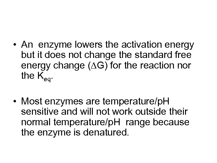  • An enzyme lowers the activation energy but it does not change the