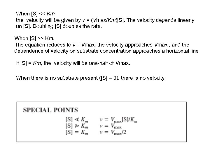 When [S] << Km the velocity will be given by v = (Vmax/Km)[S]. The