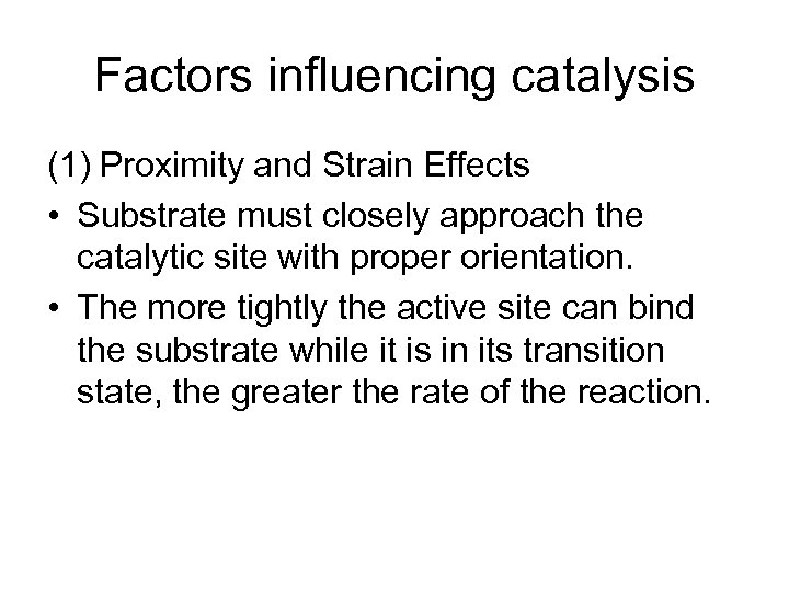 Factors influencing catalysis (1) Proximity and Strain Effects • Substrate must closely approach the