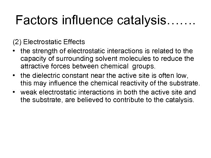 Factors influence catalysis……. (2) Electrostatic Effects • the strength of electrostatic interactions is related