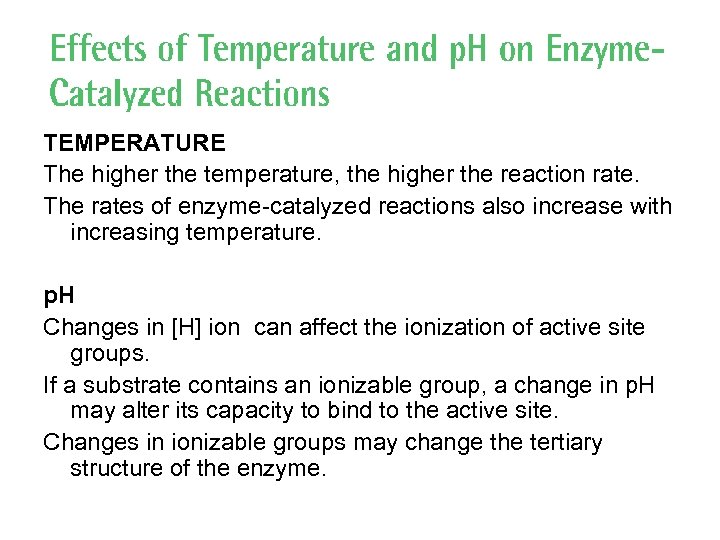 TEMPERATURE The higher the temperature, the higher the reaction rate. The rates of enzyme-catalyzed
