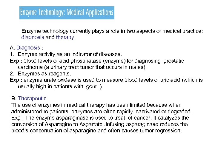 Enzyme technology currently plays a role in two aspects of medical practice: diagnosis and