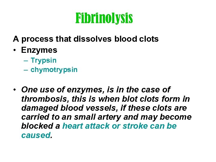 Fibrinolysis A process that dissolves blood clots • Enzymes – Trypsin – chymotrypsin •