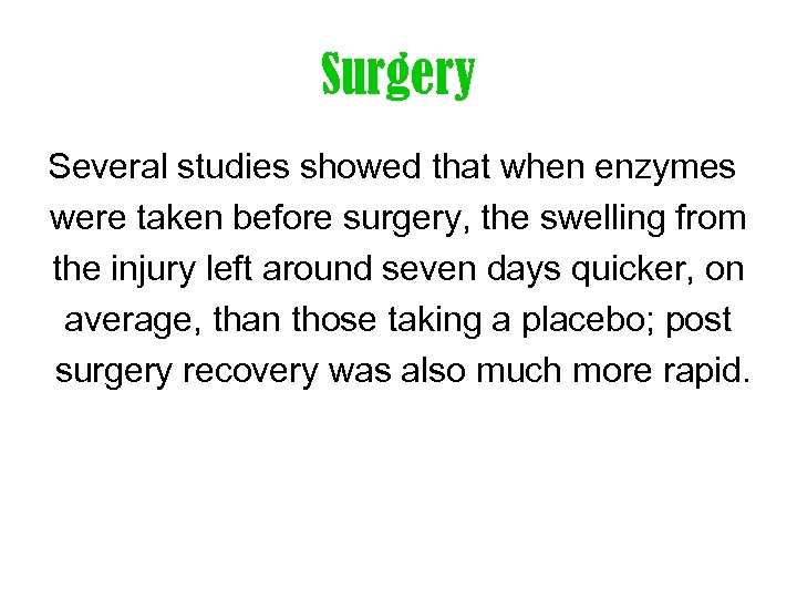 Surgery Several studies showed that when enzymes were taken before surgery, the swelling from
