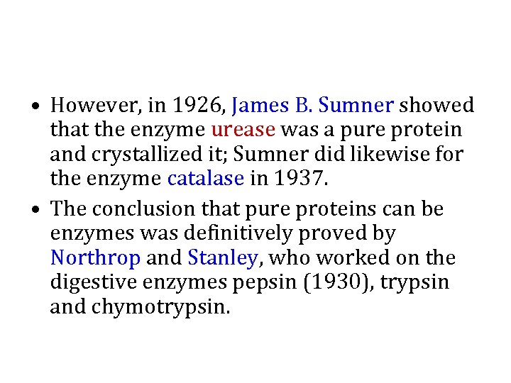  • However, in 1926, James B. Sumner showed that the enzyme urease was