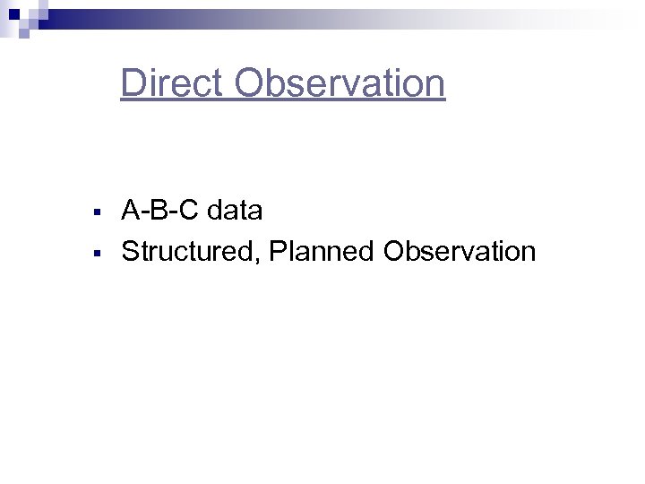 Direct Observation § § A-B-C data Structured, Planned Observation 