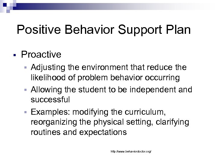 Positive Behavior Support Plan § Proactive Adjusting the environment that reduce the likelihood of