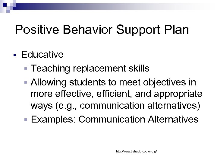 Positive Behavior Support Plan § Educative § Teaching replacement skills § Allowing students to