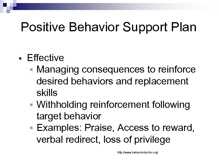 Positive Behavior Support Plan § Effective § Managing consequences to reinforce desired behaviors and