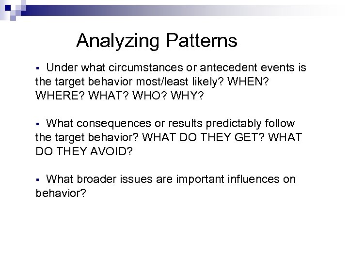 Analyzing Patterns Under what circumstances or antecedent events is the target behavior most/least likely?