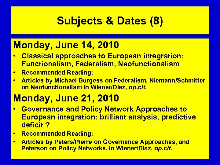 Subjects & Dates (8) Monday, June 14, 2010 • Classical approaches to European integration:
