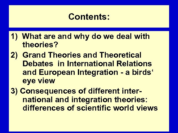 Contents: 1) What are and why do we deal with theories? 2) Grand Theories
