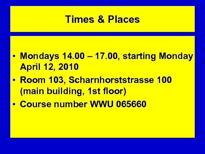 Times & Places • Mondays 14. 00 – 17. 00, starting Monday April 12,