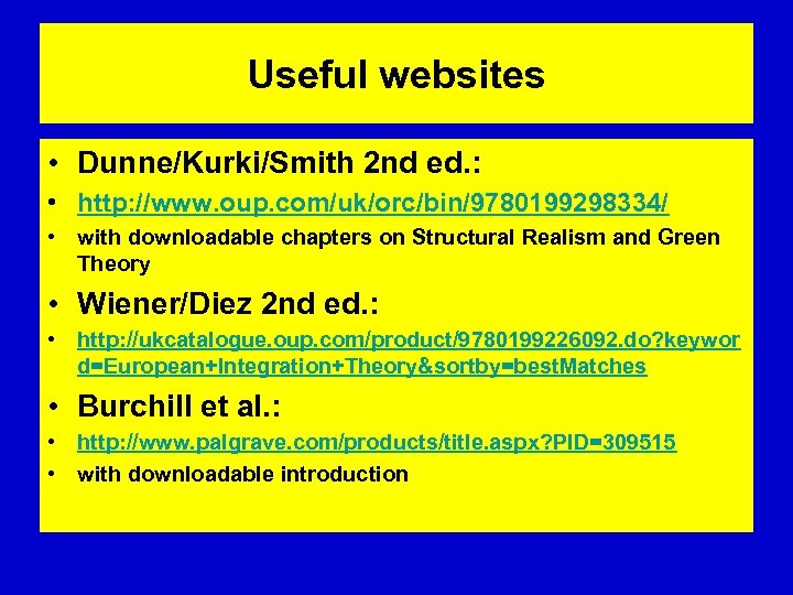 Useful websites • Dunne/Kurki/Smith 2 nd ed. : • http: //www. oup. com/uk/orc/bin/9780199298334/ •
