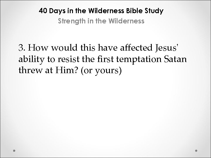 40 Days in the Wilderness Bible Study Strength in the Wilderness 3. How would