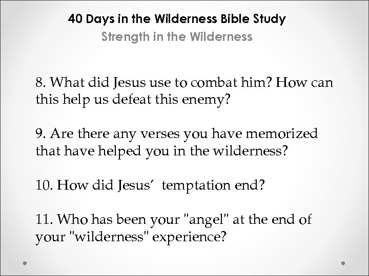 40 Days in the Wilderness Bible Study Strength in the Wilderness 8. What did