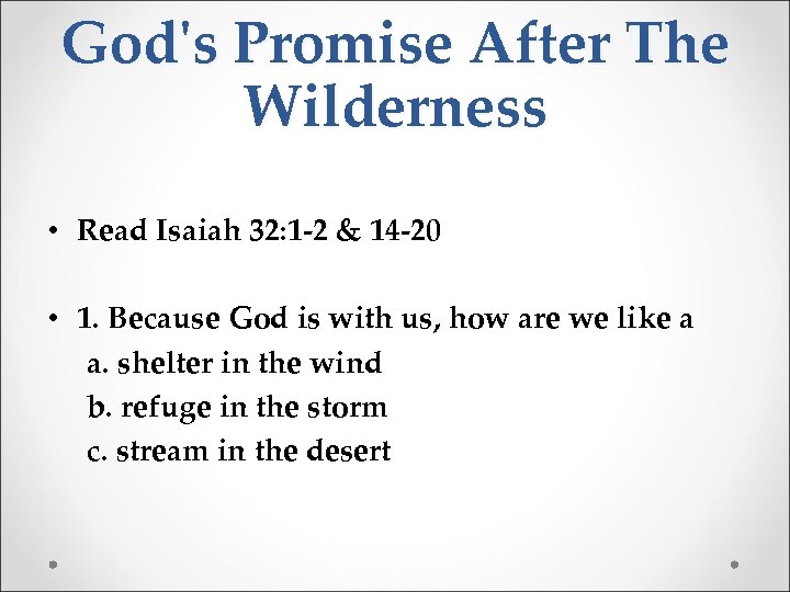 God's Promise After The Wilderness • Read Isaiah 32: 1 -2 & 14 -20