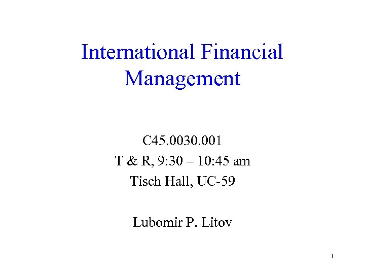 International Financial Management C 45. 0030. 001 T & R, 9: 30 – 10: