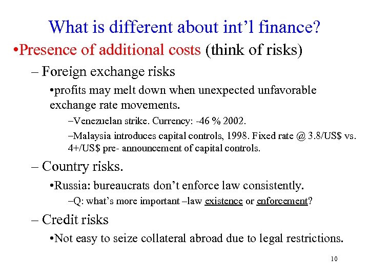 What is different about int’l finance? • Presence of additional costs (think of risks)