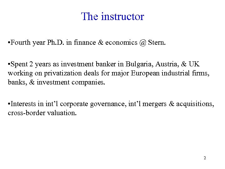 The instructor • Fourth year Ph. D. in finance & economics @ Stern. •