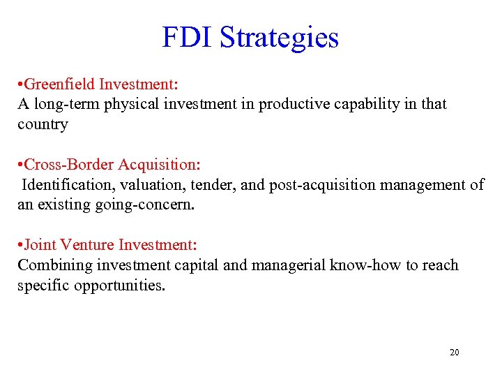 FDI Strategies • Greenfield Investment: A long-term physical investment in productive capability in that