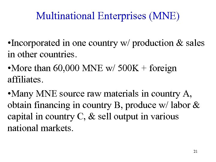 Multinational Enterprises (MNE) • Incorporated in one country w/ production & sales in other