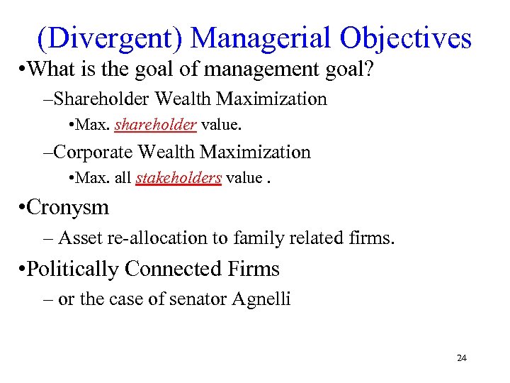 (Divergent) Managerial Objectives • What is the goal of management goal? –Shareholder Wealth Maximization