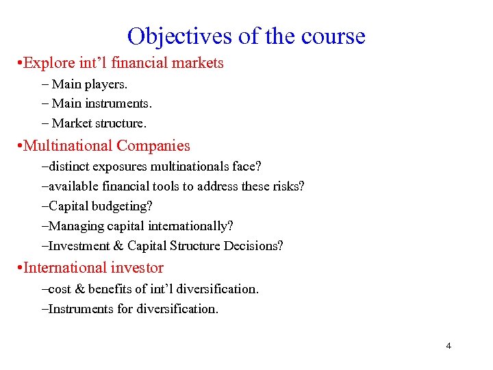 Objectives of the course • Explore int’l financial markets – Main players. – Main