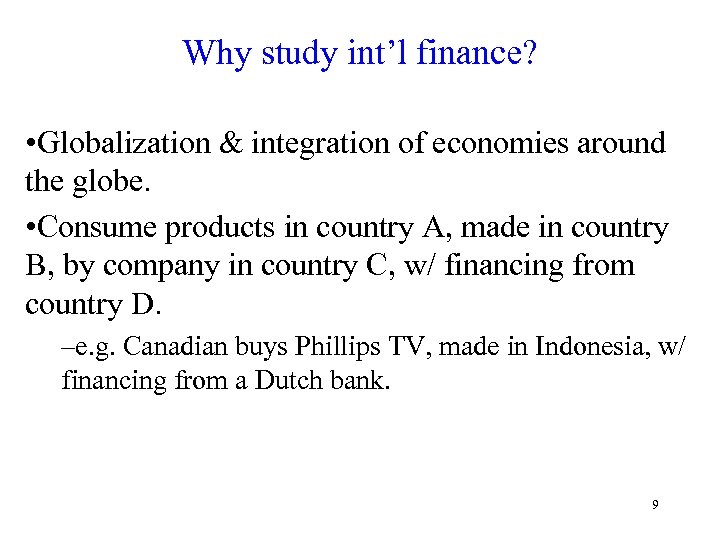 Why study int’l finance? • Globalization & integration of economies around the globe. •