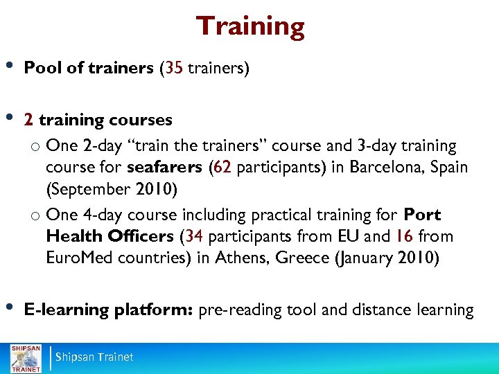 Training • Pool of trainers (35 trainers) • 2 training courses o One 2