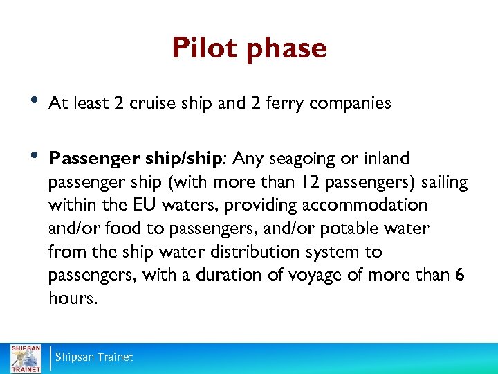 Pilot phase • At least 2 cruise ship and 2 ferry companies • Passenger