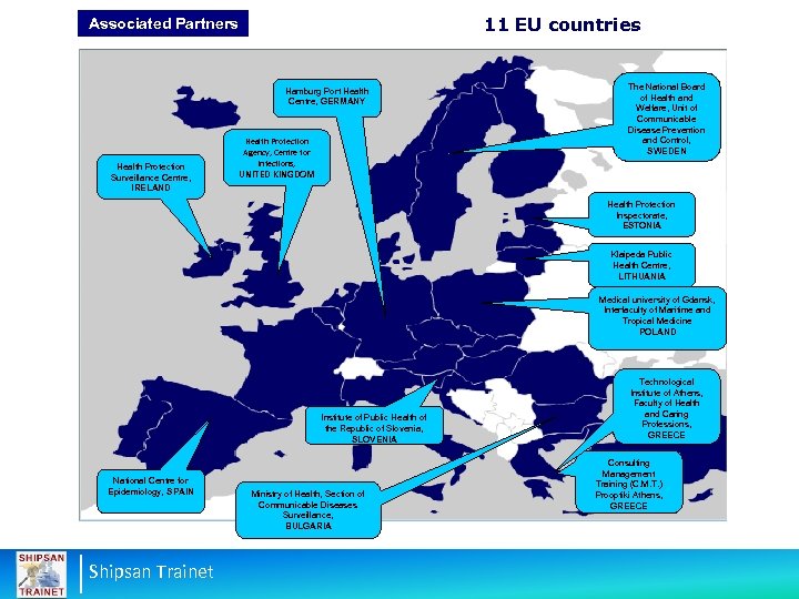 11 EU countries Associated Partners Hamburg Port Health Centre, GERMANY Health Protection Surveillance Centre,