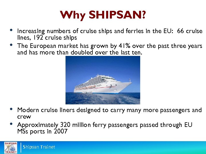 Why SHIPSAN? • • Increasing numbers of cruise ships and ferries in the EU: