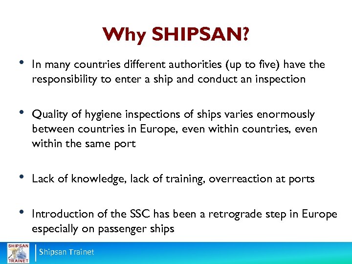 Why SHIPSAN? • In many countries different authorities (up to five) have the responsibility