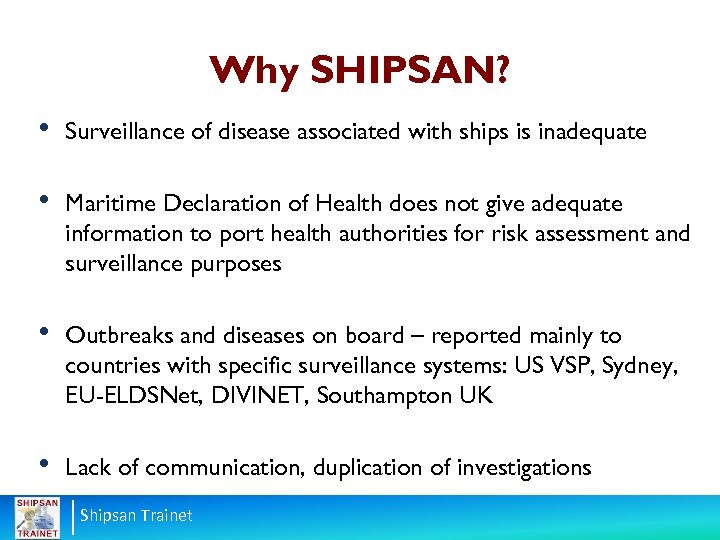 Why SHIPSAN? • Surveillance of disease associated with ships is inadequate • Maritime Declaration