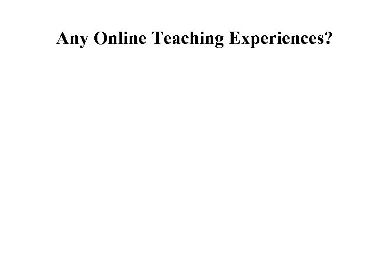 Any Online Teaching Experiences? 