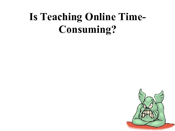 Is Teaching Online Time. Consuming? 