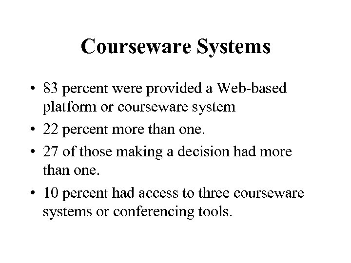 Courseware Systems • 83 percent were provided a Web-based platform or courseware system •