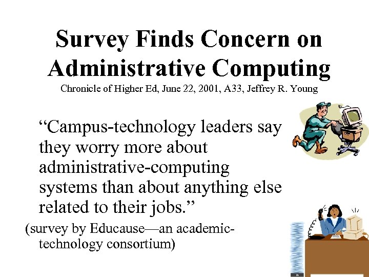 Survey Finds Concern on Administrative Computing Chronicle of Higher Ed, June 22, 2001, A