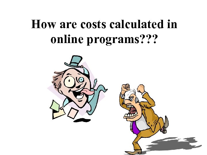 How are costs calculated in online programs? ? ? 