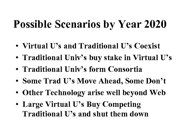 Possible Scenarios by Year 2020 • • • Virtual U’s and Traditional U’s Coexist