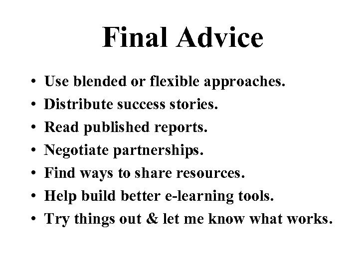 Final Advice • • Use blended or flexible approaches. Distribute success stories. Read published