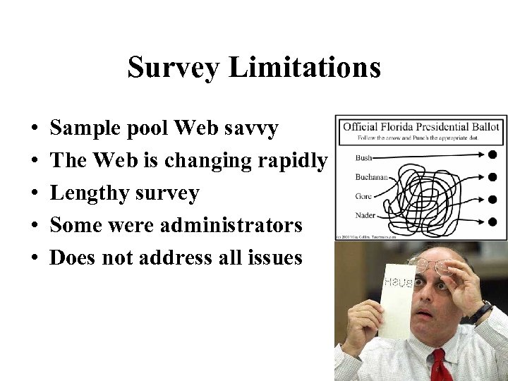 Survey Limitations • • • Sample pool Web savvy The Web is changing rapidly