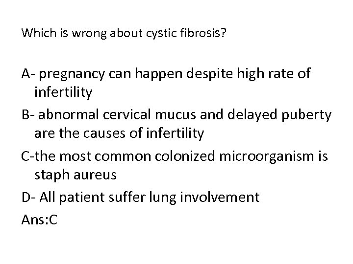 Which is wrong about cystic fibrosis? A pregnancy can happen despite high rate of