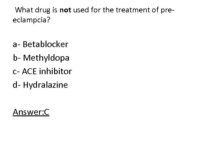  What drug is not used for the treatment of pre eclampcia? a Betablocker