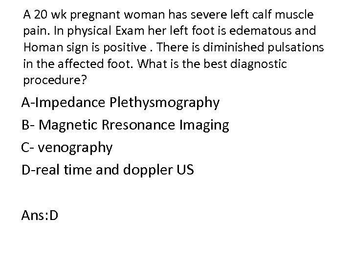 A 20 wk pregnant woman has severe left calf muscle pain. In physical Exam