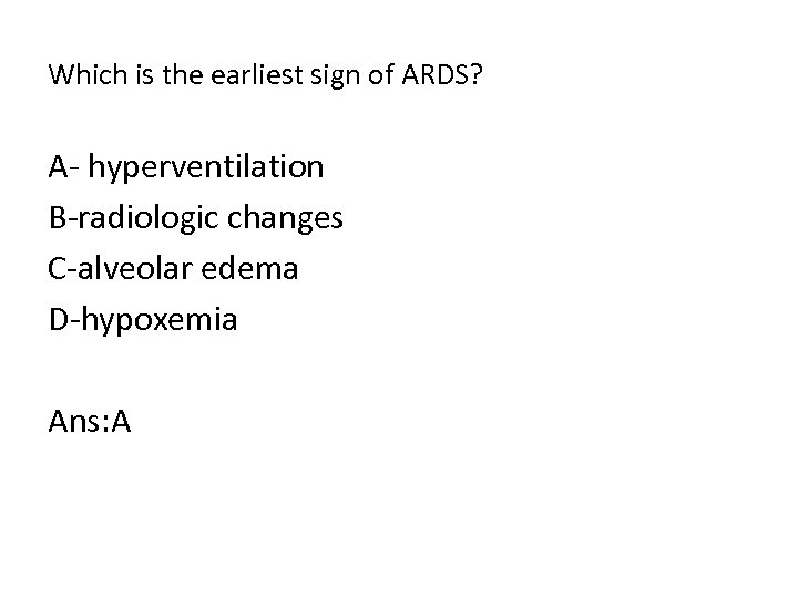 Which is the earliest sign of ARDS? A hyperventilation B radiologic changes C alveolar